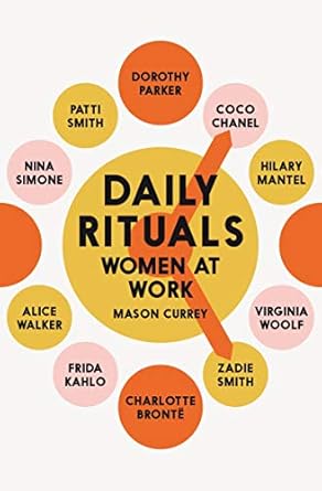 Daily Rituals: Women at Work: How Great Women Make Time, Find Inspiration, and Get to Work