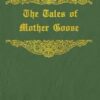 The Tales of Mother Goose: With original illustrations