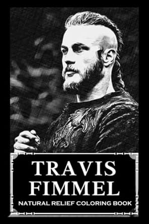 Natural Relief Coloring Book: Travis Fimmel Designs To Reduce Pain, Fight Boredom and Achieve Stress Relief