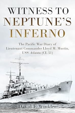 Witness to Neptune's Inferno: The Pacific War Diary of Lieutenant Commander Lloyd M. Mustin, USS Atlanta (CL 51)