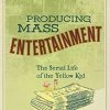 Producing Mass Entertainment: The Serial Life of the Yellow Kid