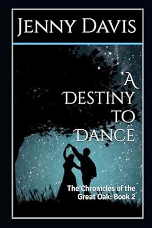 A Destiny to Dance: The Chronicles of the Great Oak: Book 2