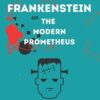 Frankenstein: or The Modern Prometheus