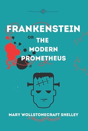 Frankenstein: or The Modern Prometheus