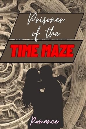 Prisoners Of The Time Maze: romance novel book,love,time...
