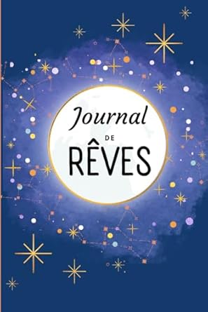 Journal de rêves: Carnet pour écrire ses rêves au quotidien pour adultes et enfants | 3 minutes par jour | aide pour l'écriture du rêve | 100 pages , papier qualité crème, couverture aspect mat.