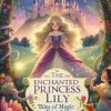 The Enchanted of Princess Lily: Tales of Magic and Friendship