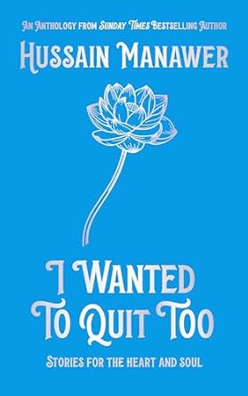 I Wanted to Quit Too: Stories For The Heart And Soul