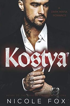 Kostya: A Dark Mafia Romance (Zinon Bratva) (Heirs to the Bratva Empire)