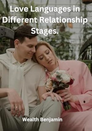 Love Languages in Different Relationship Stages.: Navigating Love Languages Across All Stages of Relationships