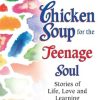 Chicken Soup for the Teenage Soul: Stories of Life, Love and Learning