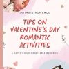Tips on Valentine's Day Romantic Activities: Intimate Valentine: Valentine's Day Romance and Unforgettable Memories