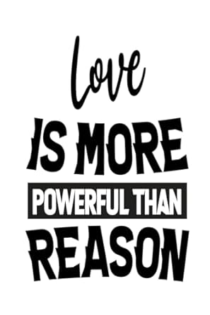 Love is more powerful than reason: A Reflective Journal with 120 Lined Pages, 6x9 - Perfect for Writing, Personal Growth, and Creative Expression