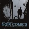 How to Draw Noir Comics: The Art and Technique of Visual Storytelling