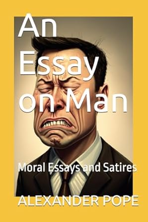 An Essay on Man: Moral Essays and Satires