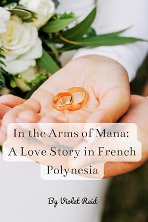 In the Arms of Mana: A Love Story in French Polynesia: 2