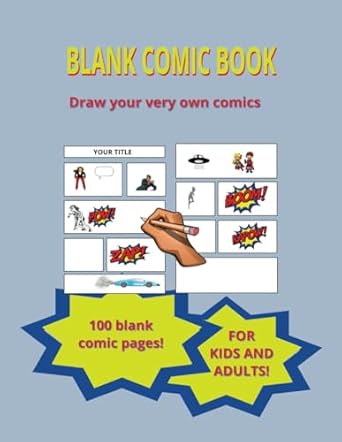Blank Comic Book: Draw Your Own Heroes And Storyline Using Your Own Imagination. For Kids, Adults, Boys And Girls. 100 Pages Of Creative Fun. Great Gift Idea.