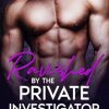 Ravished by the Private Investigator: An Age gap Enemies to lovers Romance