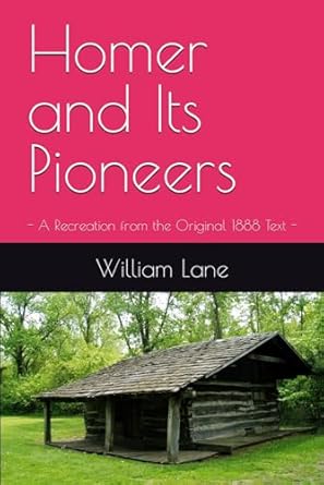 Homer and Its Pioneers: - A Recreation from the Original 1888 Text -