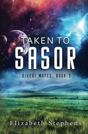 Taken to Sasor: Xiveri Mates Book 3