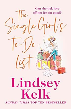The Single Girl's To-Do List: A feel good and hilarious romantic comedy from the Sunday Times bestseller