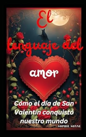 El lenguaje del amor: Cómo el día de San Valentín conquistó nuestro mundo