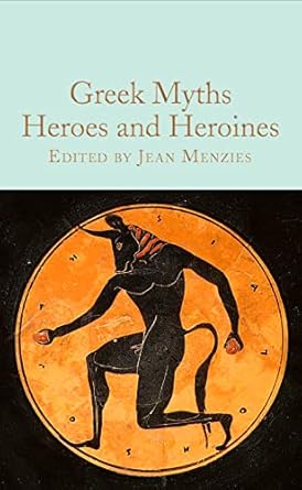Greek Myths: Heroes and Heroines: Greek Myths