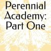 The Perennial Academy: Part One