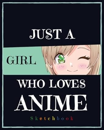 Just A Girl Who Loves Anime: Blank Comic Manga Sketch Book for Drawing and Sketching Anime and Cartoon Drawing Paper Art Supplies Otaku (Anime lover) & Artist Gift