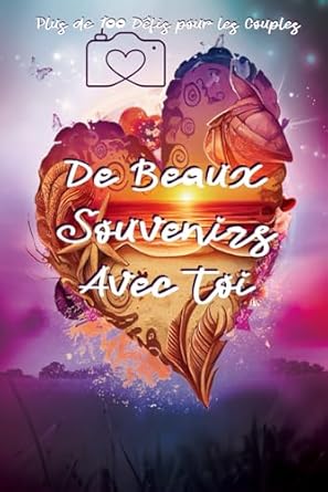 De Beaux Souvenirs - Avec Toi.: Plus de 100 Défis Pour les Couples