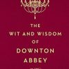 The Wit and Wisdom of Downton Abbey