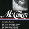 Complete Novels: The Heart is a Lonely Hunter/Reflections in a Golden Eye/The Ballad of the Sad Cafe/The Member of the Wedding/The Clock Without Hands (Library of America)