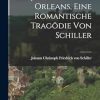 Die Jungfrau von Orleans, Eine Romantische Tragödie von Schiller