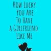 funny gifts for boyfriend: Do you know how lucky you are to have a girlfriend like me! Funny Valentines Day Gifts for him| birthday gift for boyfriend: funny coupls