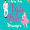 When You Fake Date a Stranger: A sweet romantic comedy