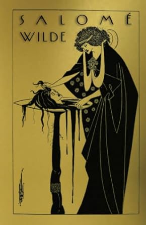 Salome: A Tragedy in One Act: Translated from the French of Oscar Wilde. Pictured by Aubrey Beardsley.