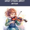 Special Kids: Short Stories About Autism: A Collection Of 15 Enchanting Tales About Autistic Children