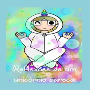 Reflexões de um unicórnio careca