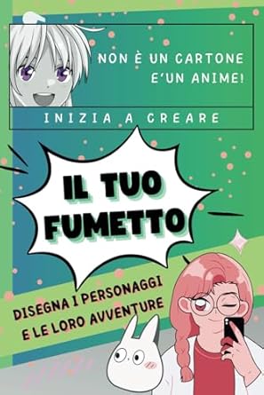 crea il tuo fumetto: disegna i personaggi e le loro avventure | per bambini, ragazzi o adulti creativi