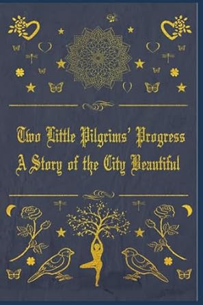 Two Little Pilgrims’ Progress : A Story of the City Beautiful: With original illustrations