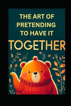The Art of Pretending to Have It Together: A Sassy and Cute Journal