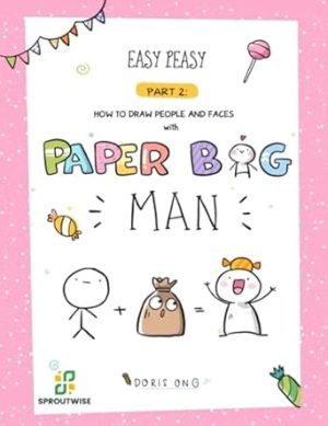 Easy Peasy: How to draw people and faces with Paper Bag Man: A step-by-step guide to draw simple humans, faces, emotions and design your own greeting cards