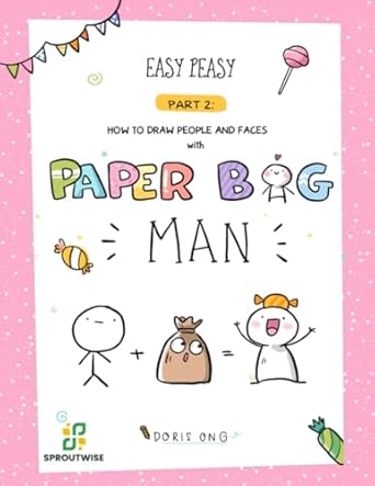 Easy Peasy: How to draw people and faces with Paper Bag Man: A step-by-step guide to draw simple humans, faces, emotions and design your own greeting cards