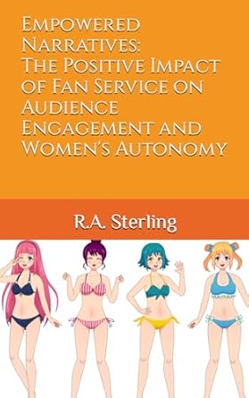 Empowered Narratives: The Positive Impact of Fan Service on Audience Engagement and Women's Autonomy