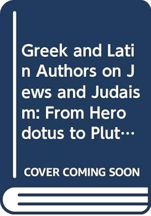 Greek and Latin Authors on Jews and Judaism, Volume One:...