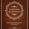 El Progreso del Peregrino: Con Oraciones Para Guiarnos En El Camino / The Pilgri MS Progress: With Prayers to Guide Us Along the Way