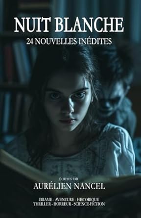 NUIT BLANCHE: 24 Nouvelles Inédites, Drame - Aventure - Historique - Thriller - Horreur - Science-Fiction