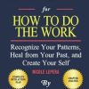 Workbook: How To Do The Work by Nicole LePera: Recognize Your Patterns, Heal from Your Past, and Create Your Self