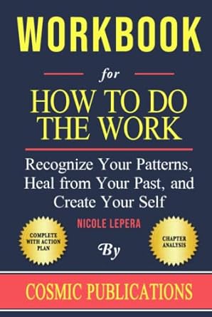 Workbook: How To Do The Work by Nicole LePera: Recognize Your Patterns, Heal from Your Past, and Create Your Self