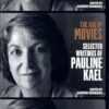 The Age of Movies: Selected Writings of Pauline Kael: A Library of America Special Publication